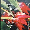 Titelbild des Jahresmagazins „Unvergängliche Augenblicke“ des Badischen Landesmuseums. Unscharf fotografierte rote Blüten füllen das Bild und verweisen auf die Kulturgeschichte der Blumen.